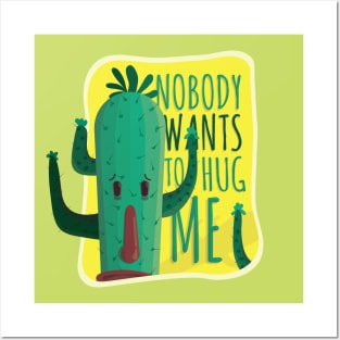 Cactus funny quote : Nobody wants to hug me Posters and Art